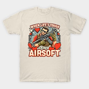 When life is tough, play airsoft T-Shirt